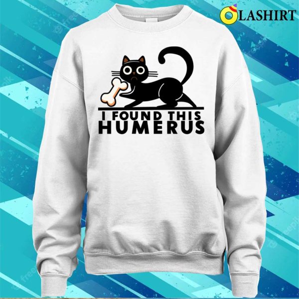 Funny Cat T-shirt, Black Cat Holding Human Bone, The Humerus Find