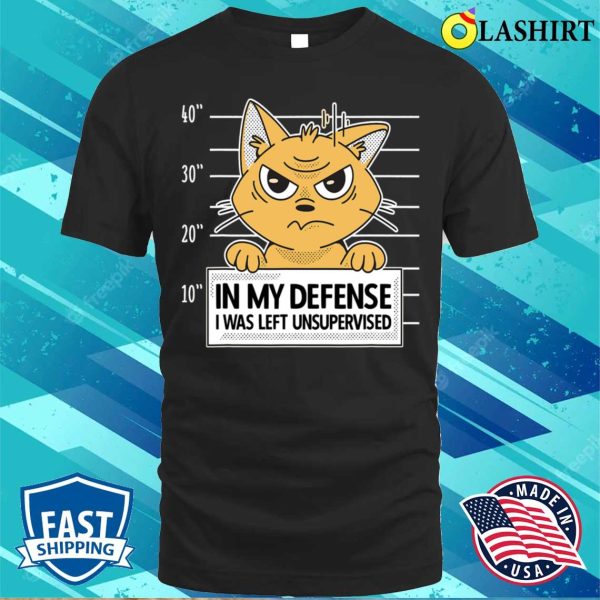 Funny Cat T-shirt, I Was Left Unsupervised, Unique And Hilarious Design