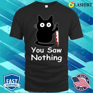 Funny Cat You Saw Nothing Funny Black Cat Halloween Funny T shirt 1