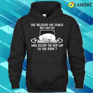 Funny Cat shirt She Believed She Could But Her Cat Was Asleep On Her Lap So She Didnt T shirt 3