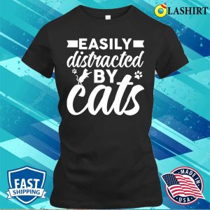 Funny Cats Love T shirt Easily Distracted By Cats T shirt 2