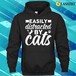 Funny Cats Love T shirt Easily Distracted By Cats T shirt 3