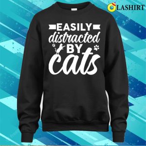 Funny Cats Love T shirt Easily Distracted By Cats T shirt 4