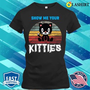 Funny Cats Love T shirt Show Me Your Kitties T shirt 2