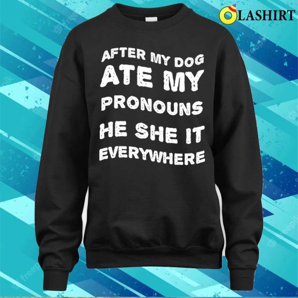 Funny Dog T-shirt, After My Dog Ate My Pronouns, Never Found He, She, Or It