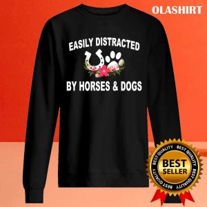 Funny Easily Distracted By Dogs And Horses T-shirt , Trending Shirt