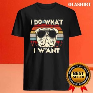 Funny English Bulldog I Do What I Want Vintage T shirt 4