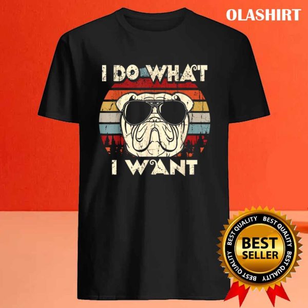 Funny English Bulldog I Do What I Want Vintage T-shirt