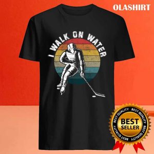 Funny I Walk On Water Ice Hockey Players Winter Sports Pun T shirt 4