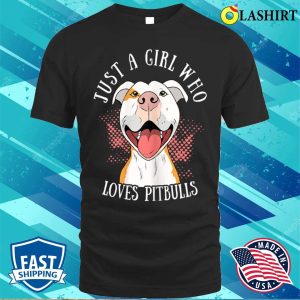 Funny Just A Girl Who Loves Pitbulls Cute Dog Puppy Lovers T shirt 1