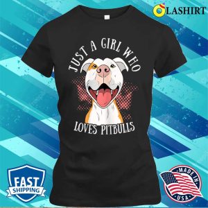 Funny Just A Girl Who Loves Pitbulls Cute Dog Puppy Lovers T shirt 2