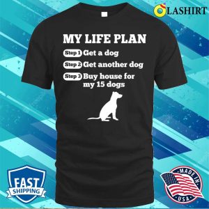 Funny Life Plan Of Dog Lovers T-shirt