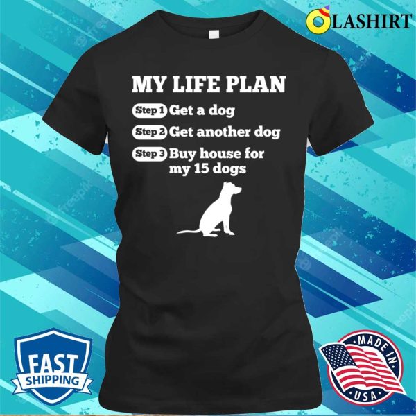 Funny Life Plan Of Dog Lovers T-shirt