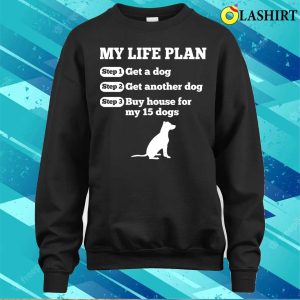 Funny Life Plan Of Dog Lovers T shirt 4