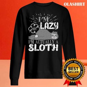 Funny Sloth Saying I’m Not Lazy I’m Actually A Sloth Shirt