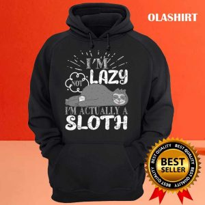 Funny Sloth Saying Im Not Lazy Im Actually A Sloth Shirt 3