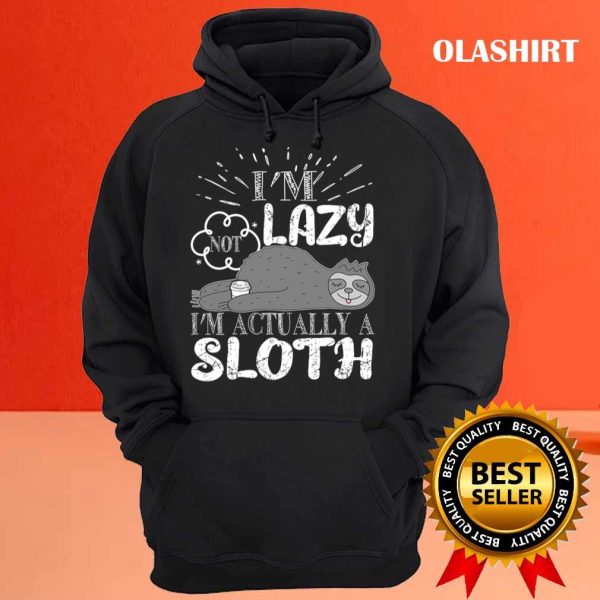 Funny Sloth Saying I’m Not Lazy I’m Actually A Sloth Shirt