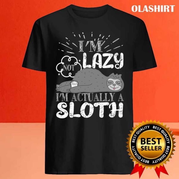 Funny Sloth Saying I’m Not Lazy I’m Actually A Sloth Shirt