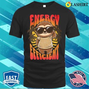 Funny Sloth T shirt Energy Efficient Sloth T shirt 1