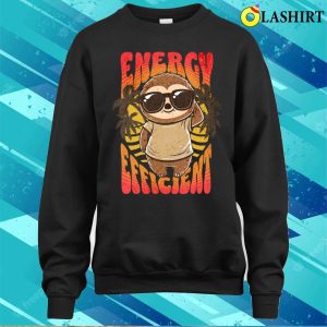 Funny Sloth T shirt Energy Efficient Sloth T shirt 4