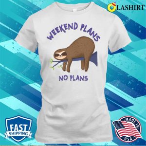 Funny Sloth T-shirt, Funny Sloth Mode Quote Weekend Plans No Plans Slogan T-shirt