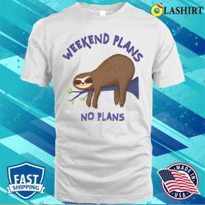 Funny Sloth T shirt Funny Sloth Mode Quote Weekend Plans No Plans Slogan T shirt 2