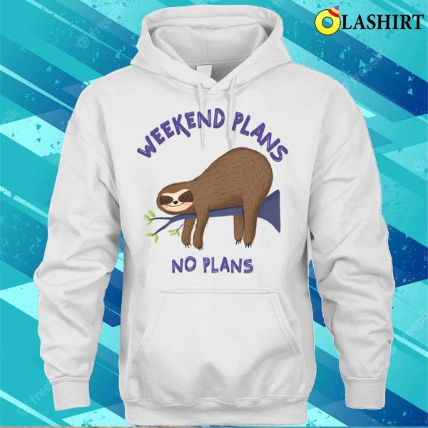 Funny Sloth T-shirt, Funny Sloth Mode Quote Weekend Plans No Plans Slogan T-shirt