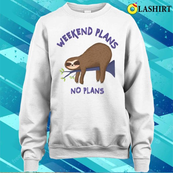 Funny Sloth T-shirt, Funny Sloth Mode Quote Weekend Plans No Plans Slogan T-shirt