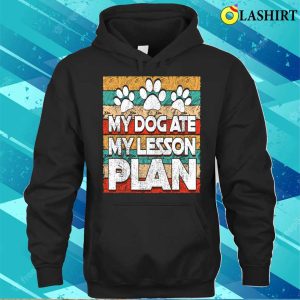 Funny Teacher My Dog Ate My Lesson Plan Teaching Education T shirt 3