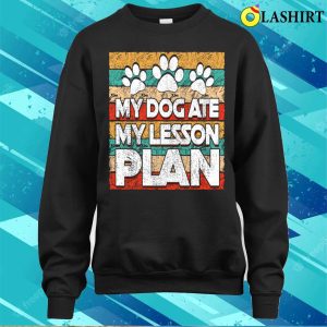 Funny Teacher My Dog Ate My Lesson Plan Teaching Education T shirt 4