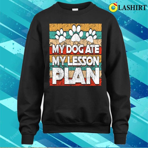 Funny Teacher My Dog Ate My Lesson Plan Teaching Education T-shirt