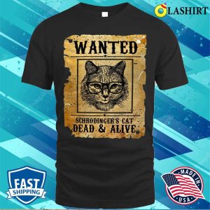 Funny Wanted Dead Or Alive Schrodingers Cat Cat Shirt 1