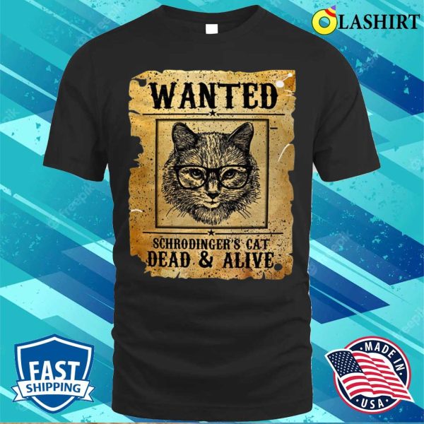 Funny Wanted Dead Or Alive Schrodinger’s Cat Cat Shirt