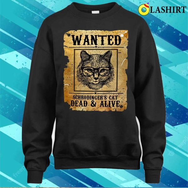 Funny Wanted Dead Or Alive Schrodinger’s Cat Cat Shirt