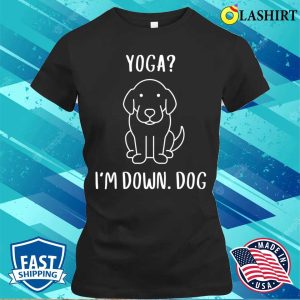 Funny Yoga Im Down Dog Family Joke Sarcastic T shirt 2