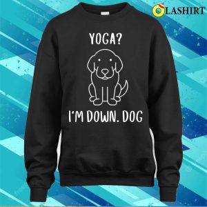 Funny Yoga Im Down Dog Family Joke Sarcastic T shirt 4