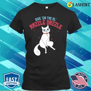 Give Em The Ol’ Razzle Dazzle Cat T-shirt