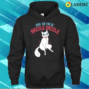 Give Em The Ol Razzle Dazzle Cat T shirt 3