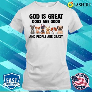 God Is Great Dogs Are Good Shepherd Pug Shirt God Is Great Dogs Are Good Shepherd Pug Shirt 1