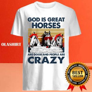 God Is Great Horses Are Good And People Are Crazy T shirt 4