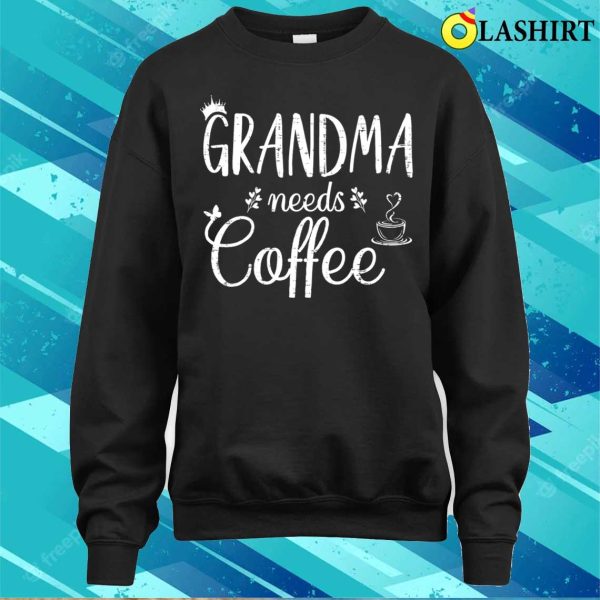 Grandma Needs Coffee Shirt, Grandma Needs Coffee Shirt