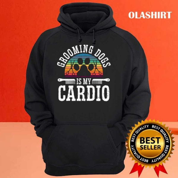 Grooming Dogs Is My Cardio Pet Groomer Fur Artist Shirt