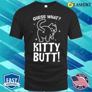 Guess What Kitty Butt Funny Cat T shirt 1