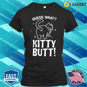 Guess What Kitty Butt Funny Cat T-shirt