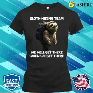 Hiker Sloth Hiking Team We Will Get There When We Get There T shirt 2