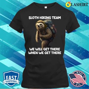 Hiker T shirt Hiker Sloth Hiking Team We Will Get There When We Get There T shirt 2