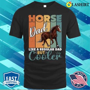 Horse Dad Like A Regular Dad But Cooler Fathers Day Vintage Retro Horses Lovers T shirt 1