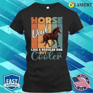 Horse Dad Like A Regular Dad But Cooler Fathers Day Vintage Retro Horses Lovers T shirt 2