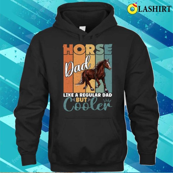 Horse Dad Like A Regular Dad But Cooler Fathers Day Vintage Retro Horses Lovers T-shirt