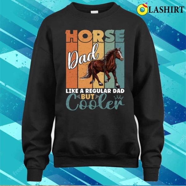 Horse Dad Like A Regular Dad But Cooler Fathers Day Vintage Retro Horses Lovers T-shirt